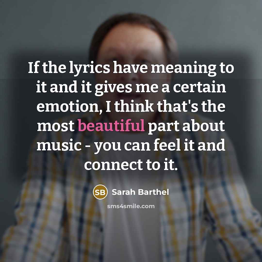 “If the lyrics have meaning to it and it gives…” quote by Sarah Barthel