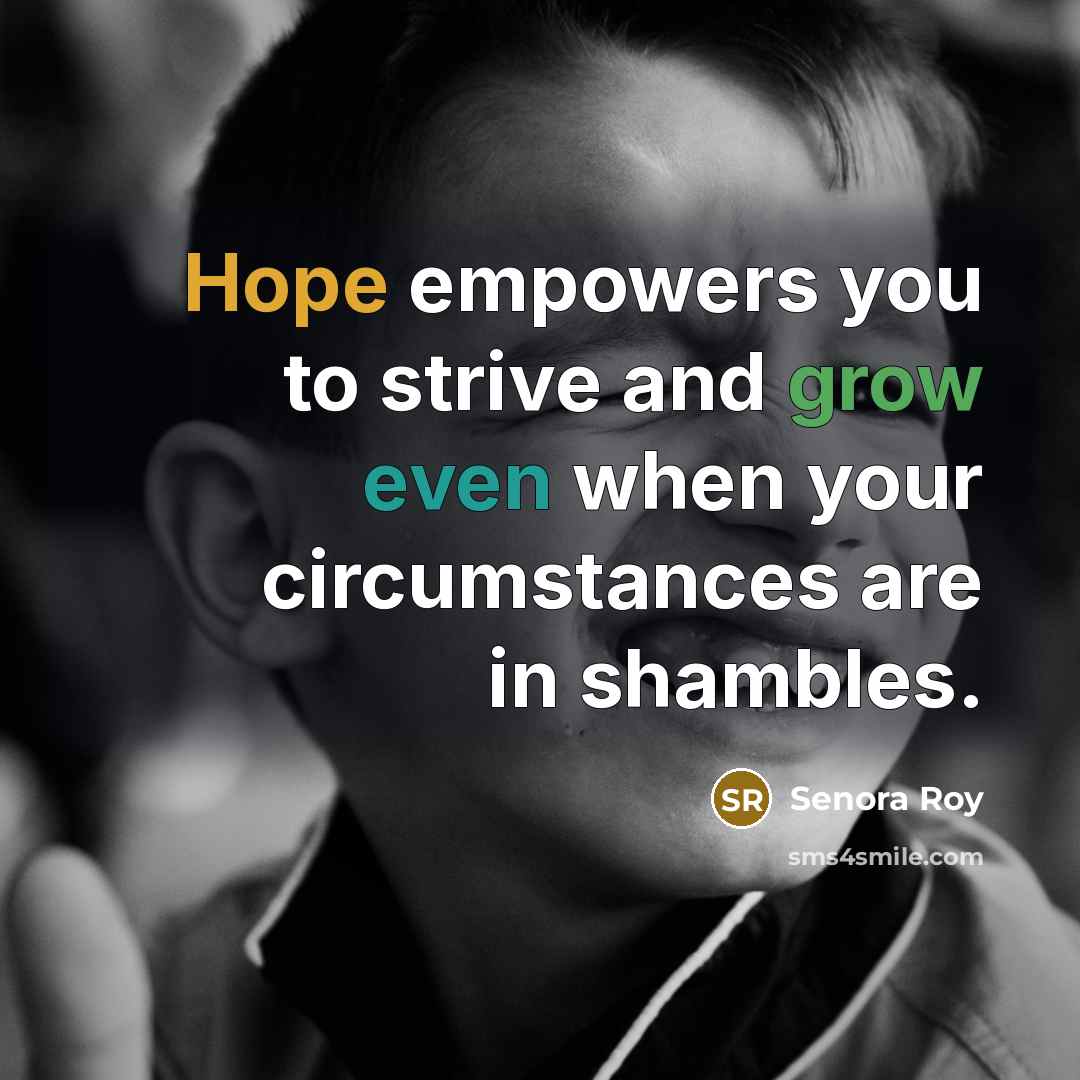 “Hope empowers you to strive and grow even when your…” quote by Senora Roy