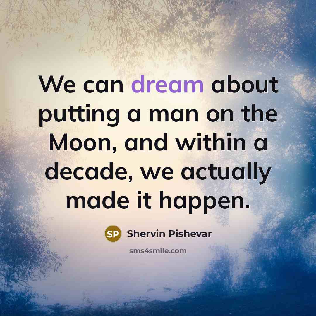 “We can dream about putting a man on the Moon,…” quote by Shervin Pishevar
