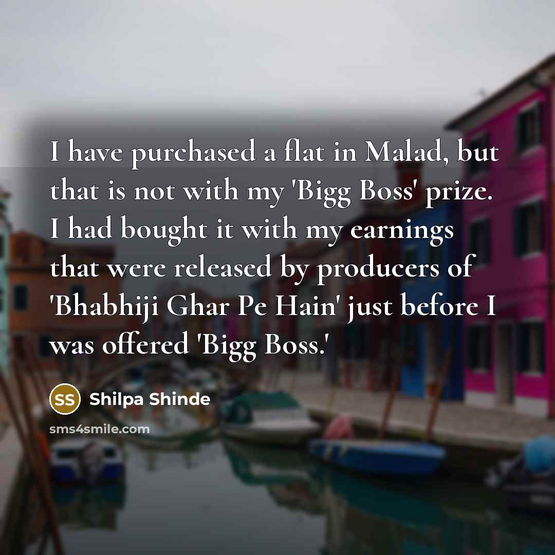 “I have purchased a flat in Malad, but that is…” quote by Shilpa Shinde