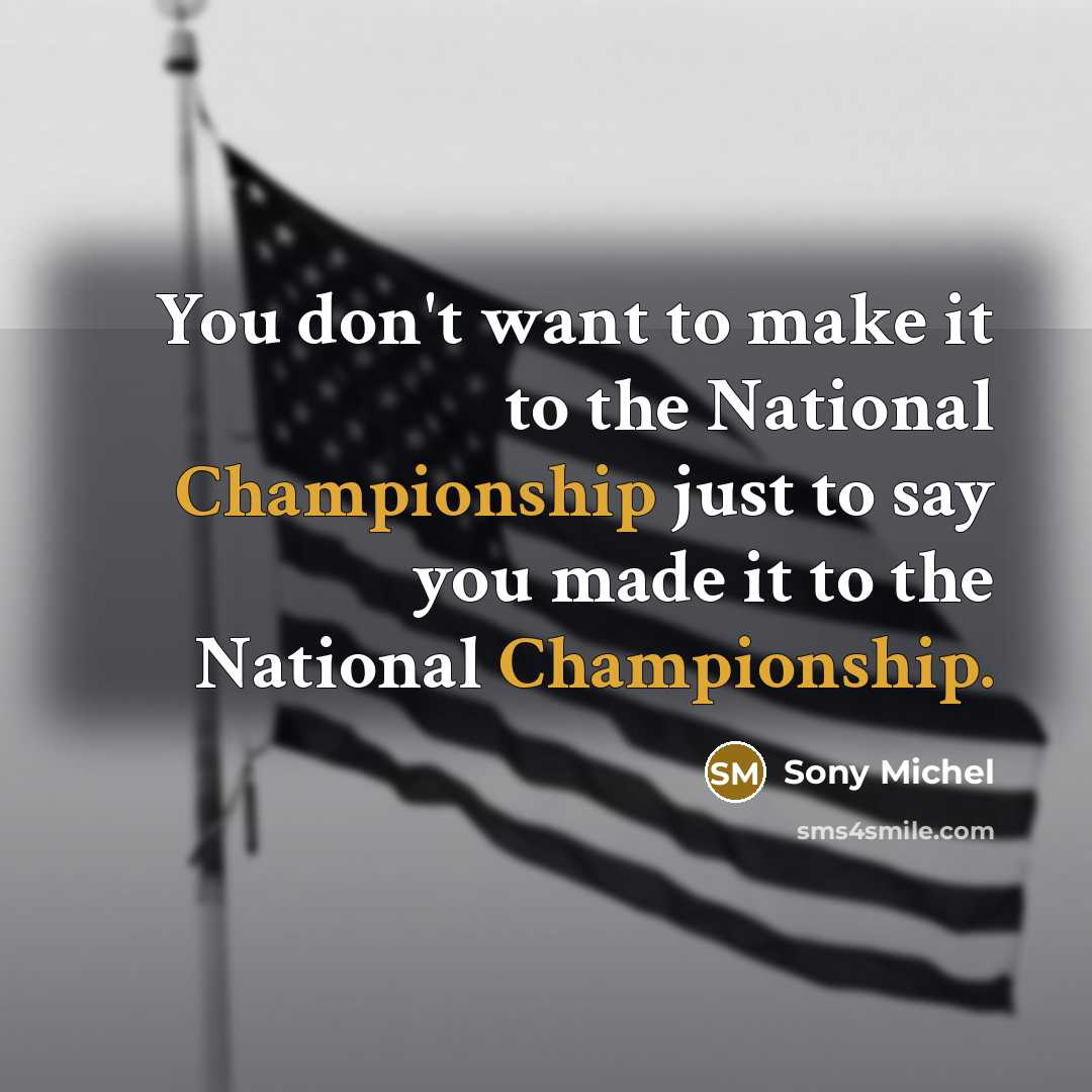 “You don't want to make it to the National Championship…” quote by Sony Michel