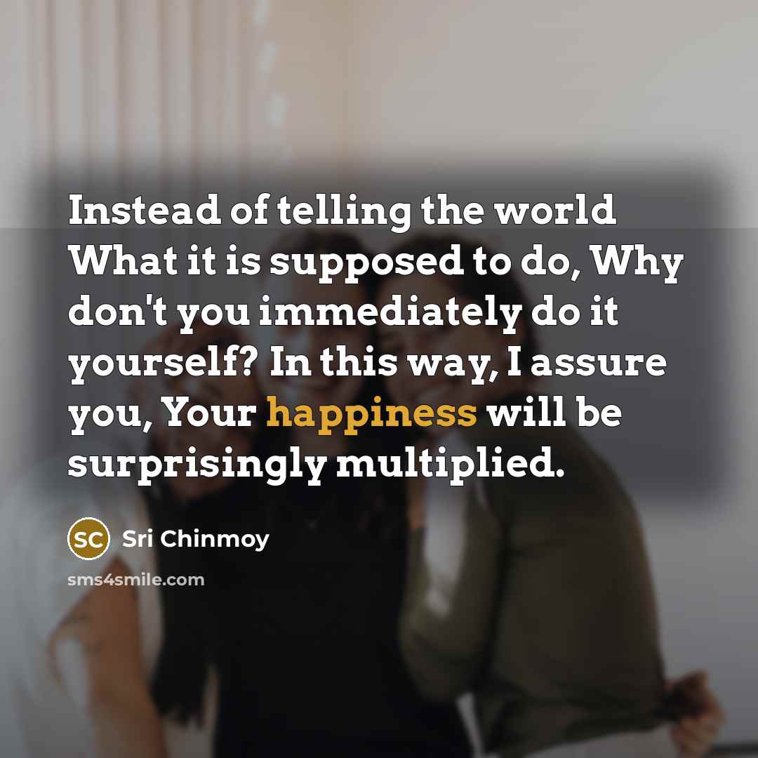 “Instead of telling the world What it is supposed to…” quote by Sri Chinmoy