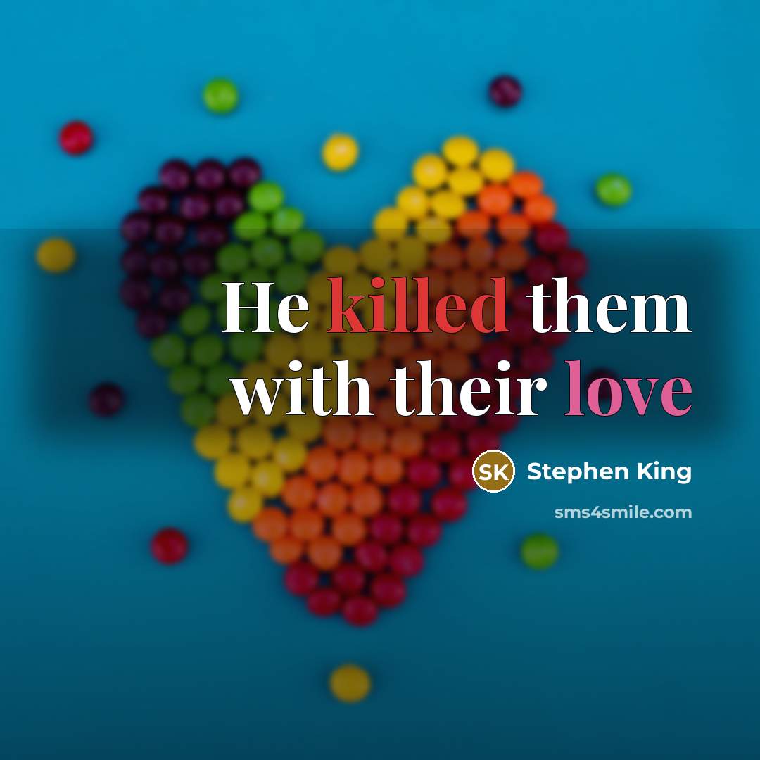 “He killed them with their love” quote by Stephen King