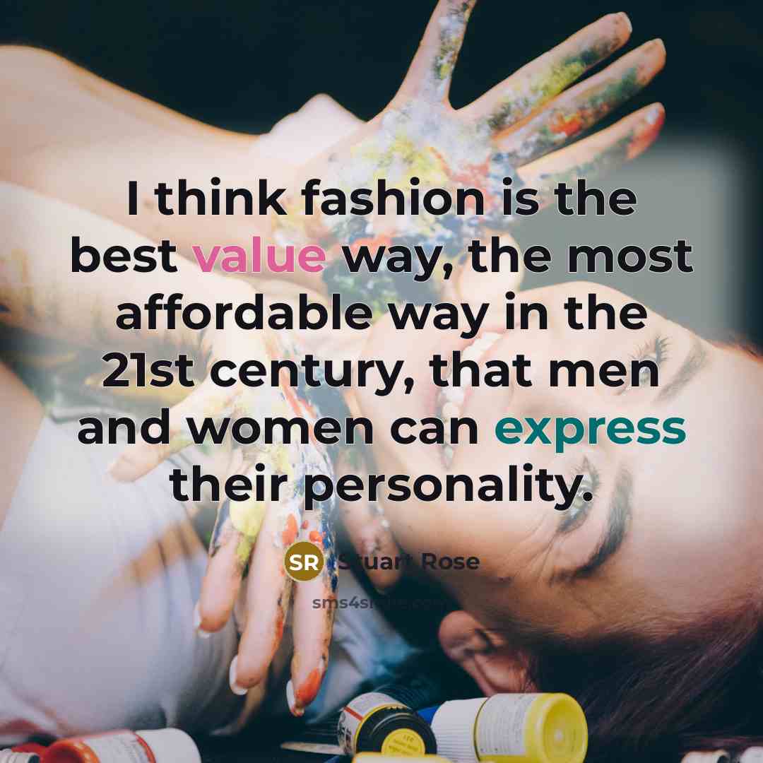 “I think fashion is the best value way, the most…” quote by Stuart Rose