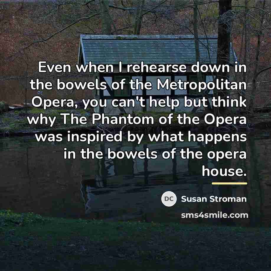 “Even when I rehearse down in the bowels of the…” quote by Susan Stroman