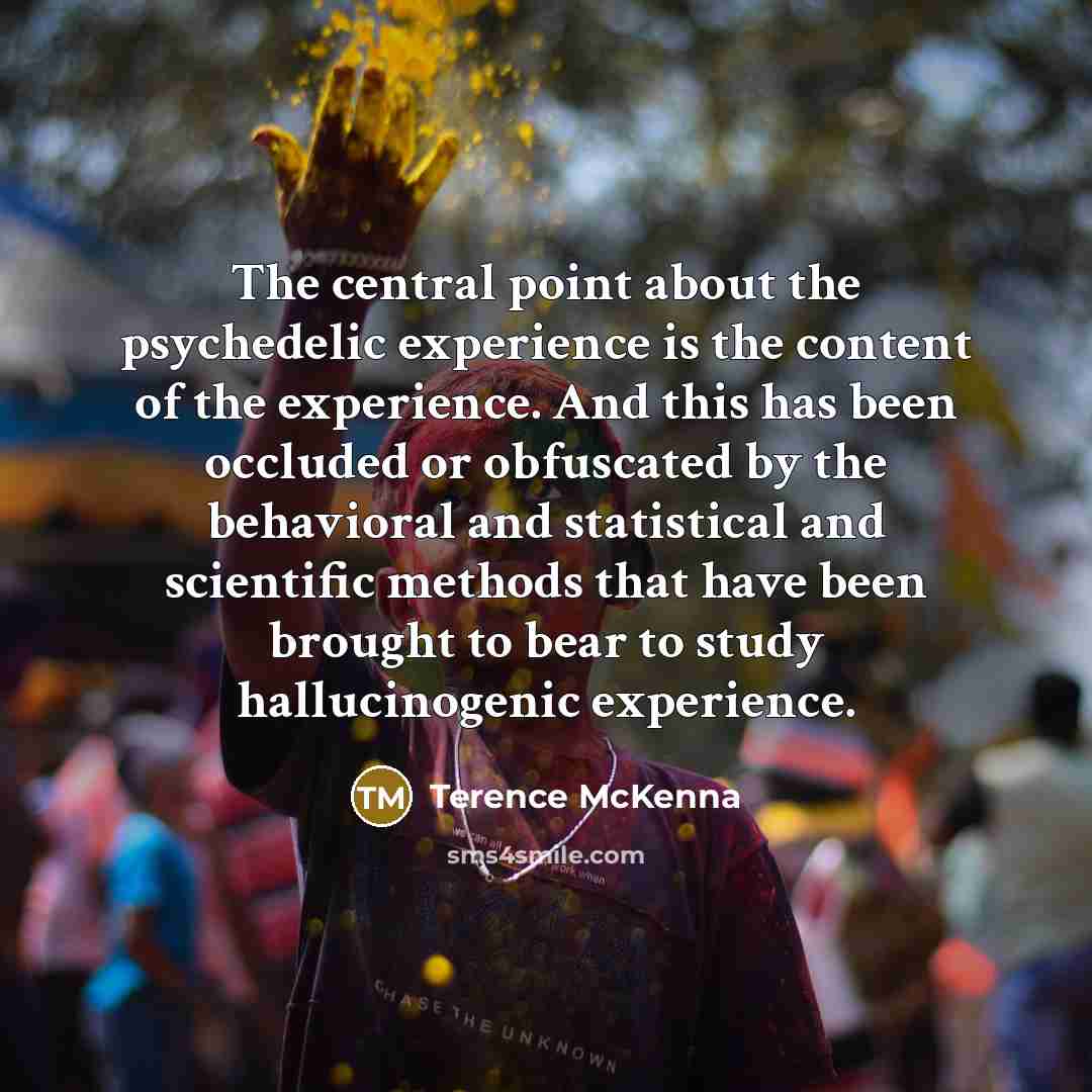 “The central point about the psychedelic experience is the content…” quote by Terence McKenna