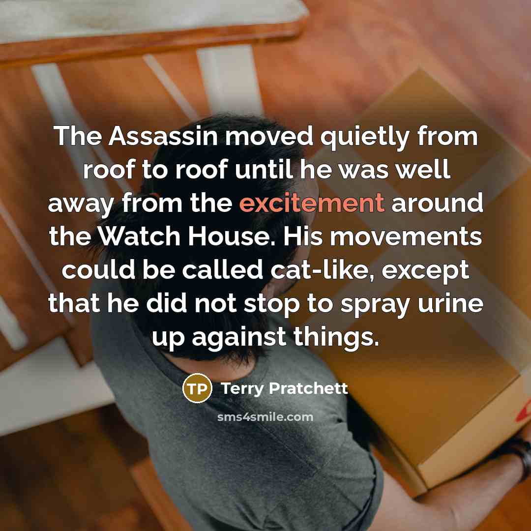 “The Assassin moved quietly from roof to roof until he…” quote by Terry Pratchett