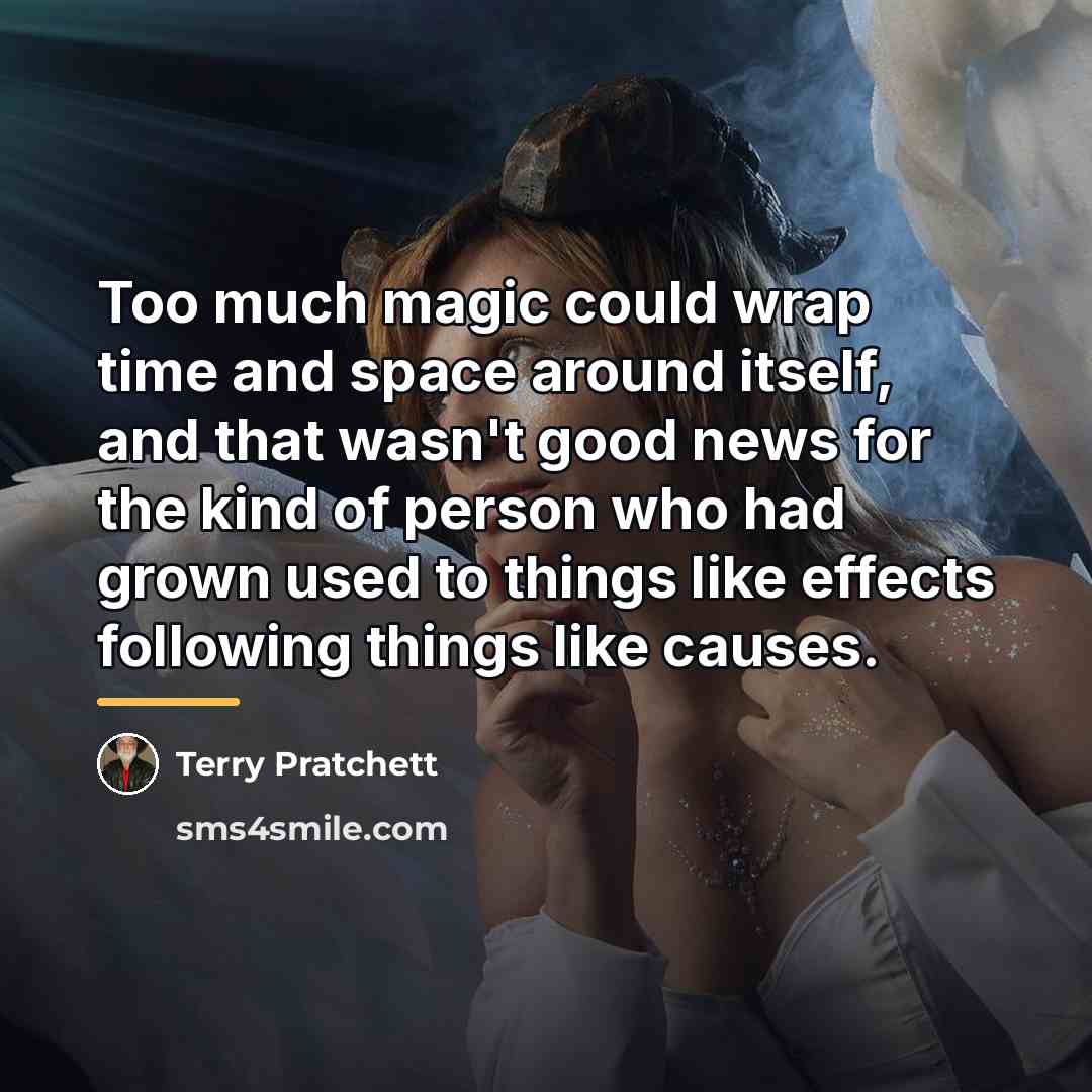 “Too much magic could wrap time and space around itself,…” quote by Terry Pratchett