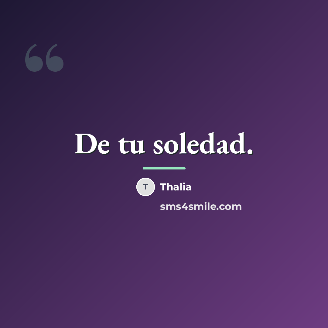 “De tu soledad.…” quote by Thalia