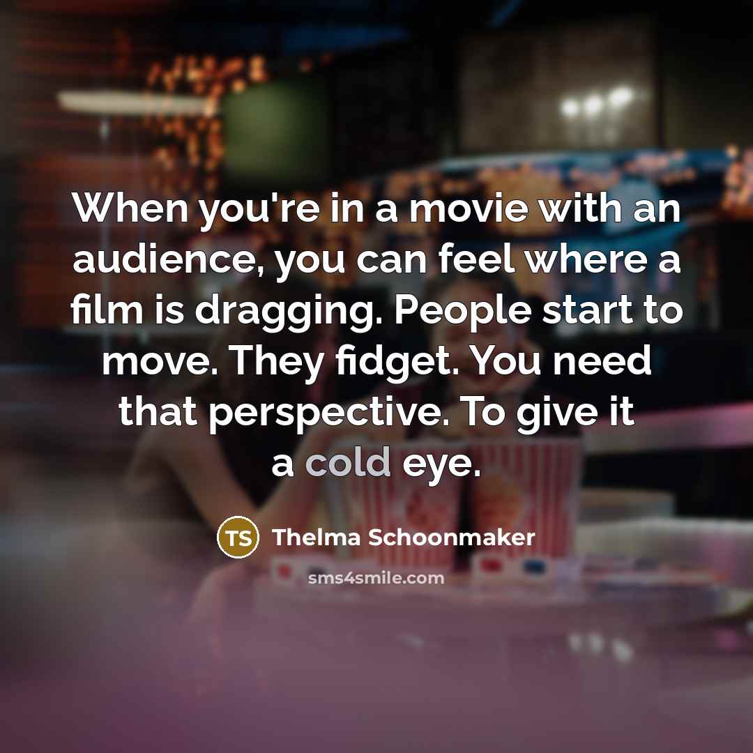 “When you're in a movie with an audience, you can…” quote by Thelma Schoonmaker
