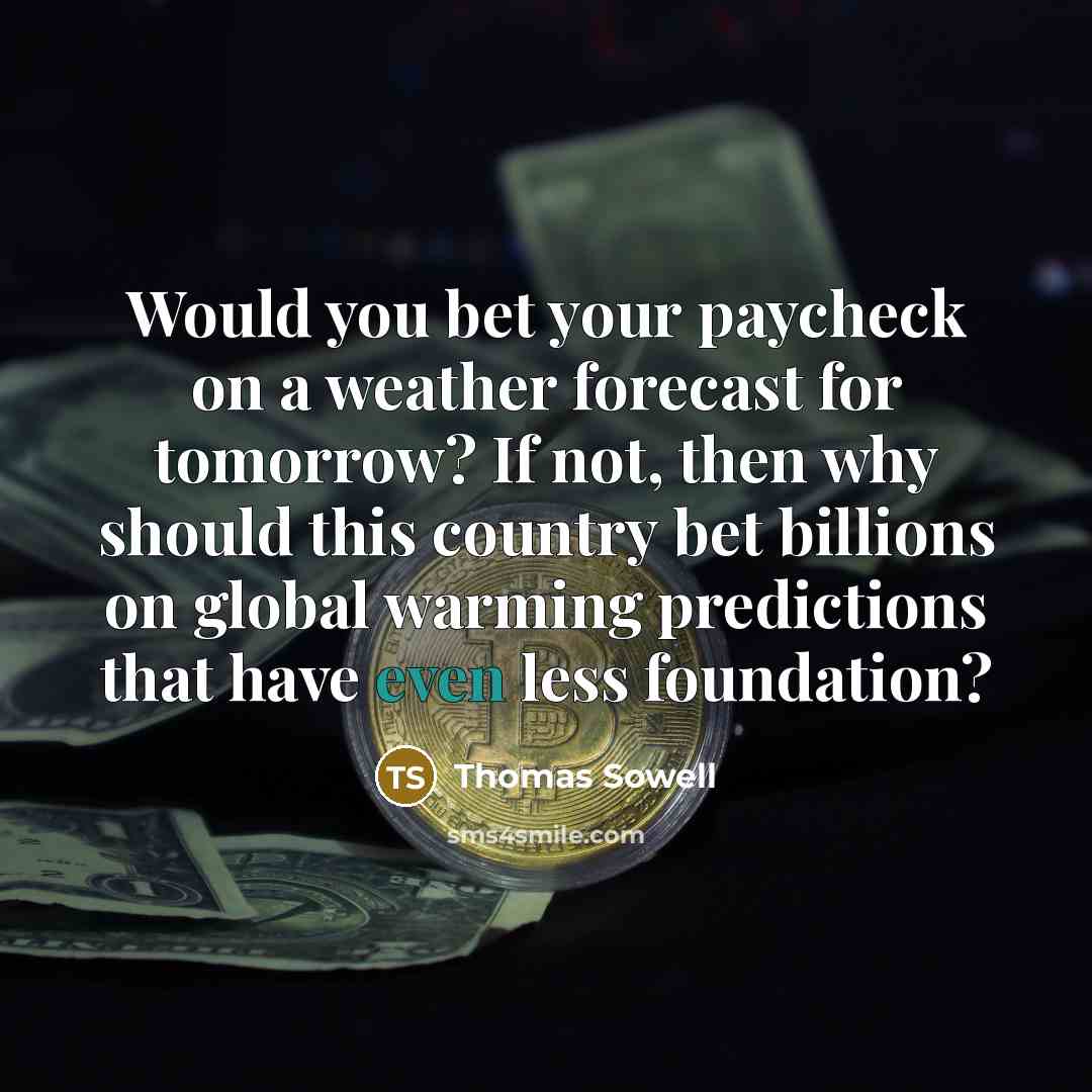 “Would you bet your paycheck on a weather forecast for…” quote by Thomas Sowell
