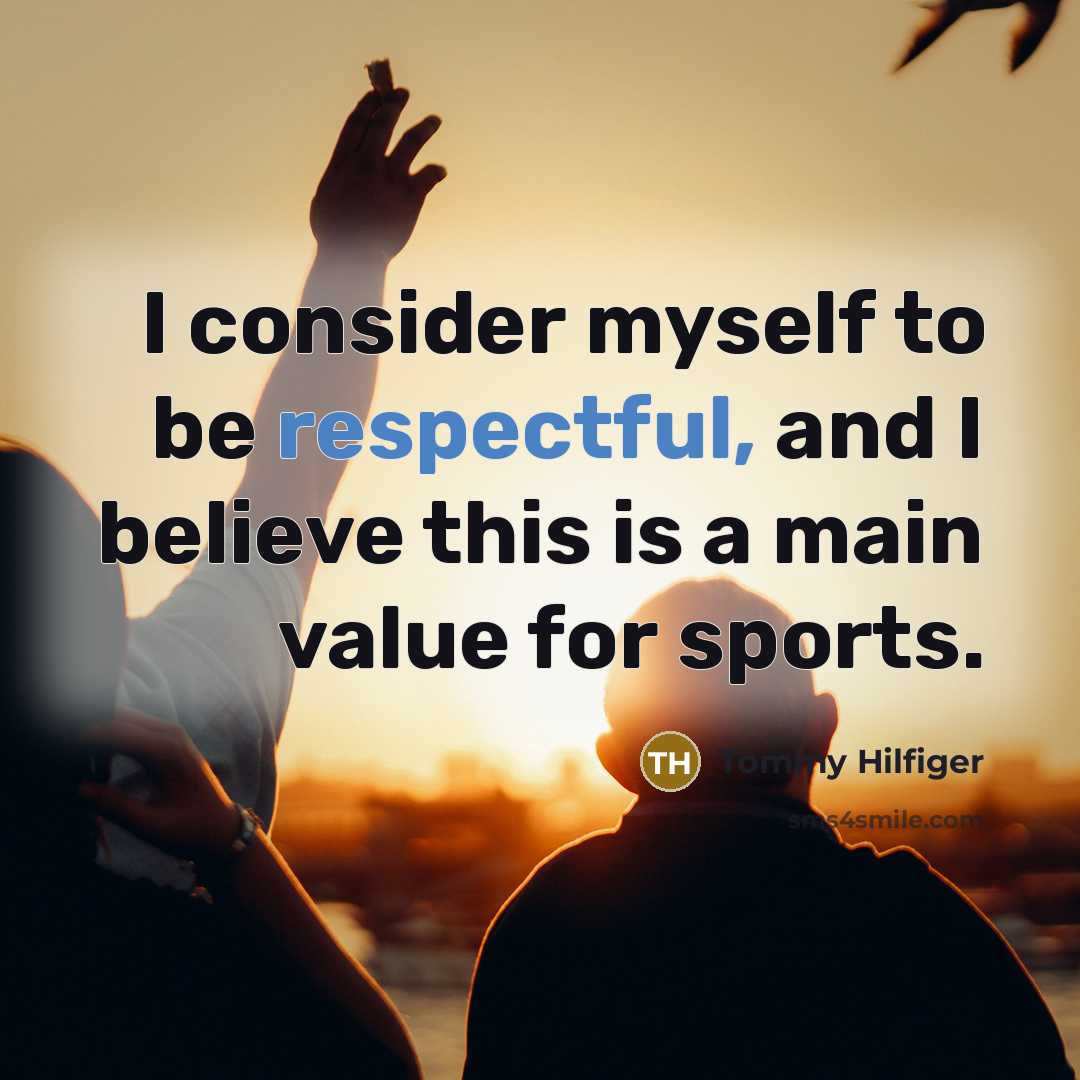 “I consider myself to be respectful, and I believe this…” quote by Tommy Hilfiger