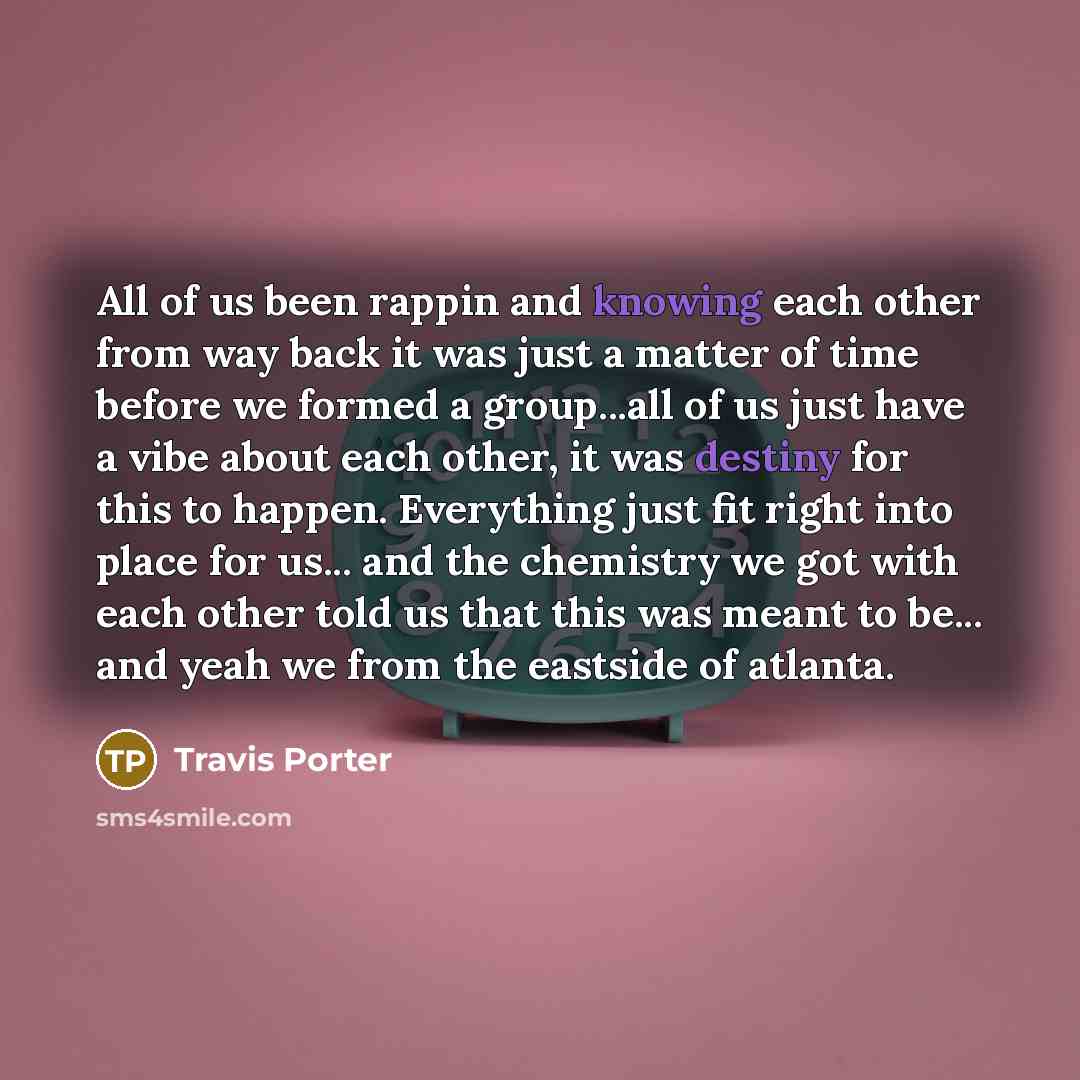 “All of us been rappin and knowing each other from…” quote by Travis Porter