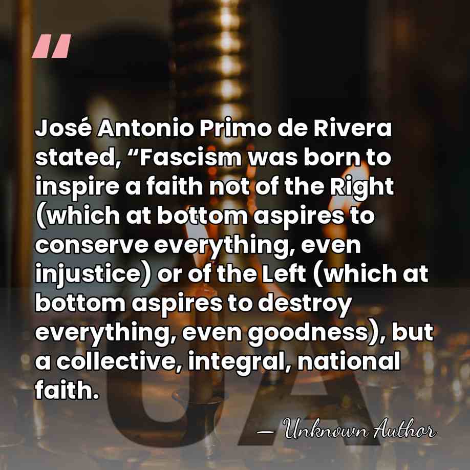 José Antonio Primo de Rivera stated, “Fascism was born to inspire a&hellip; - Unknown Author