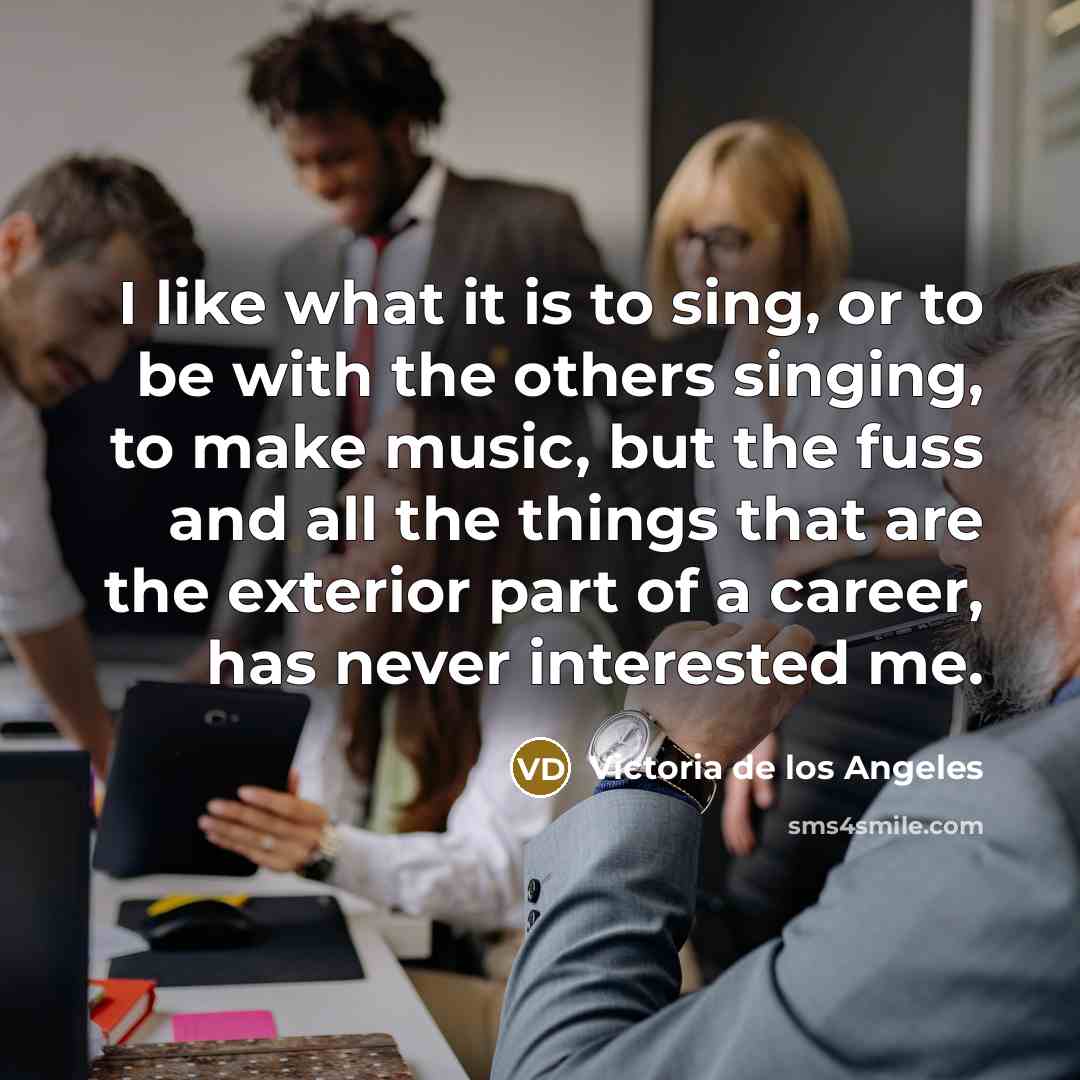 “I like what it is to sing, or to be…” quote by Victoria de los Angeles