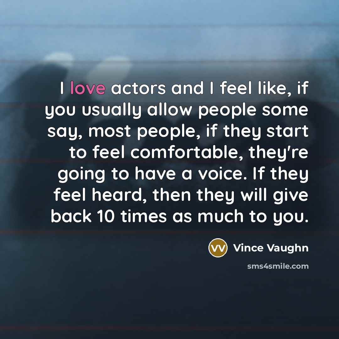 “I love actors and I feel like, if you usually…” quote by Vince Vaughn