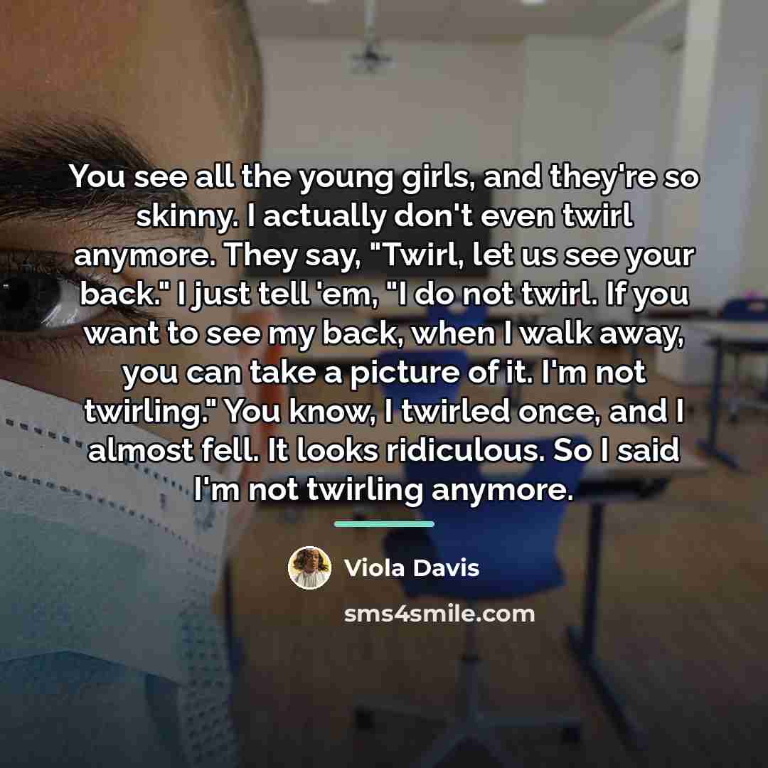 “You see all the young girls, and they're so skinny.…” quote by Viola Davis