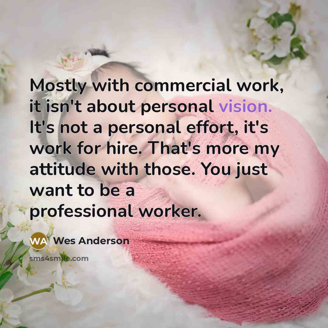 “Mostly with commercial work, it isn't about personal vision. It's…” quote by Wes Anderson