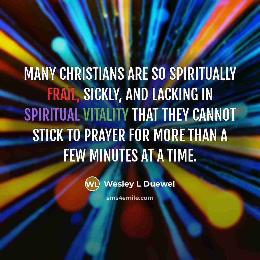 “Many Christians are so spiritually frail, sickly, and lacking in…” quote by Wesley L Duewel