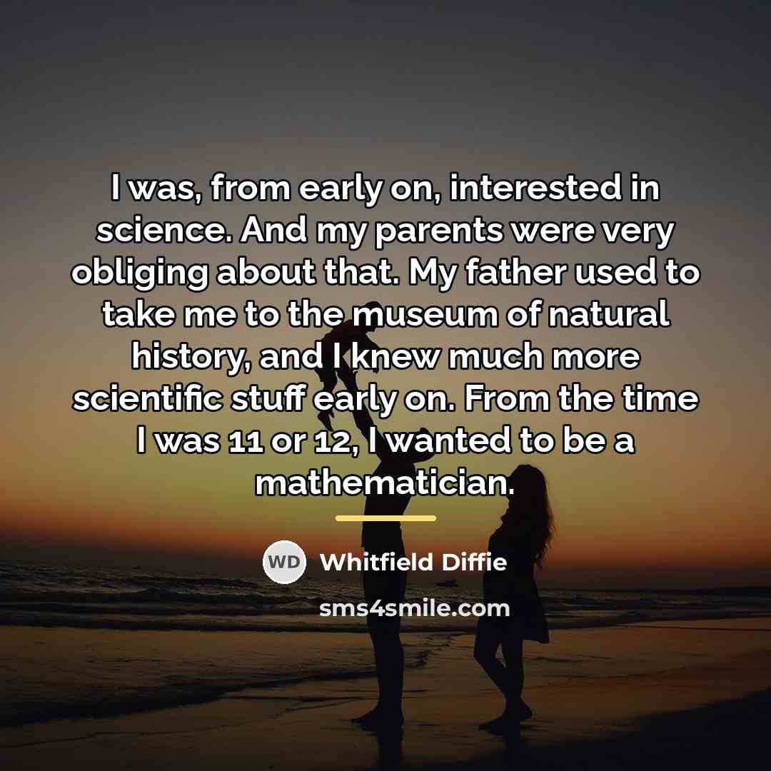 “I was, from early on, interested in science. And my…” quote by Whitfield Diffie
