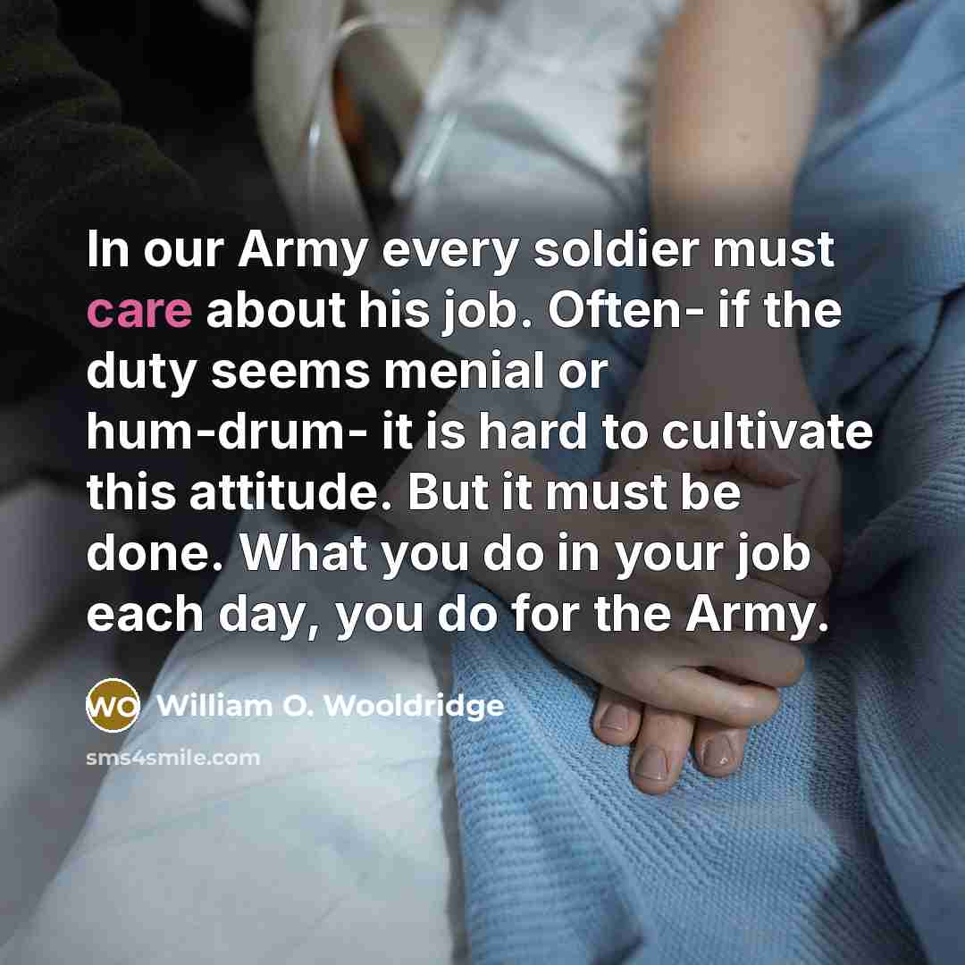 “In our Army every soldier must care about his job.…” quote by William O. Wooldridge