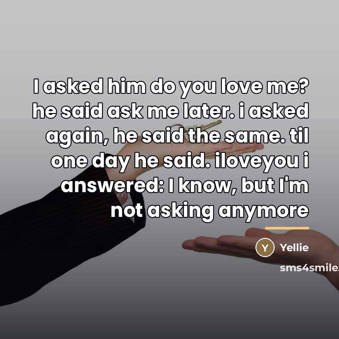 “I asked him do you love me? he said ask…” quote by Yellie