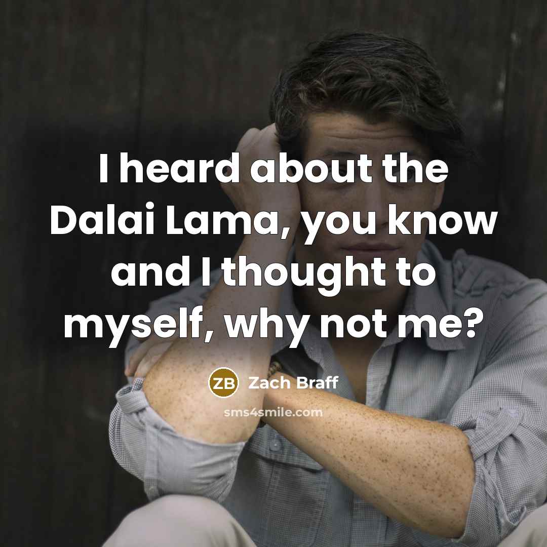 “I heard about the Dalai Lama, you know and I…” quote by Zach Braff