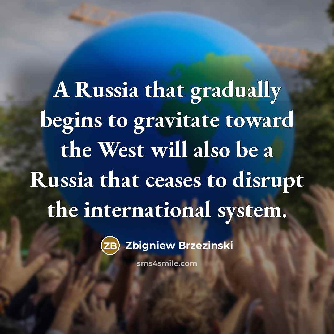 “A Russia that gradually begins to gravitate toward the West…” quote by Zbigniew Brzezinski