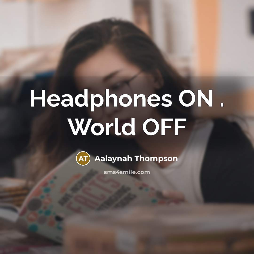 “Headphones ON . World OFF…” quote by Aalaynah Thompson