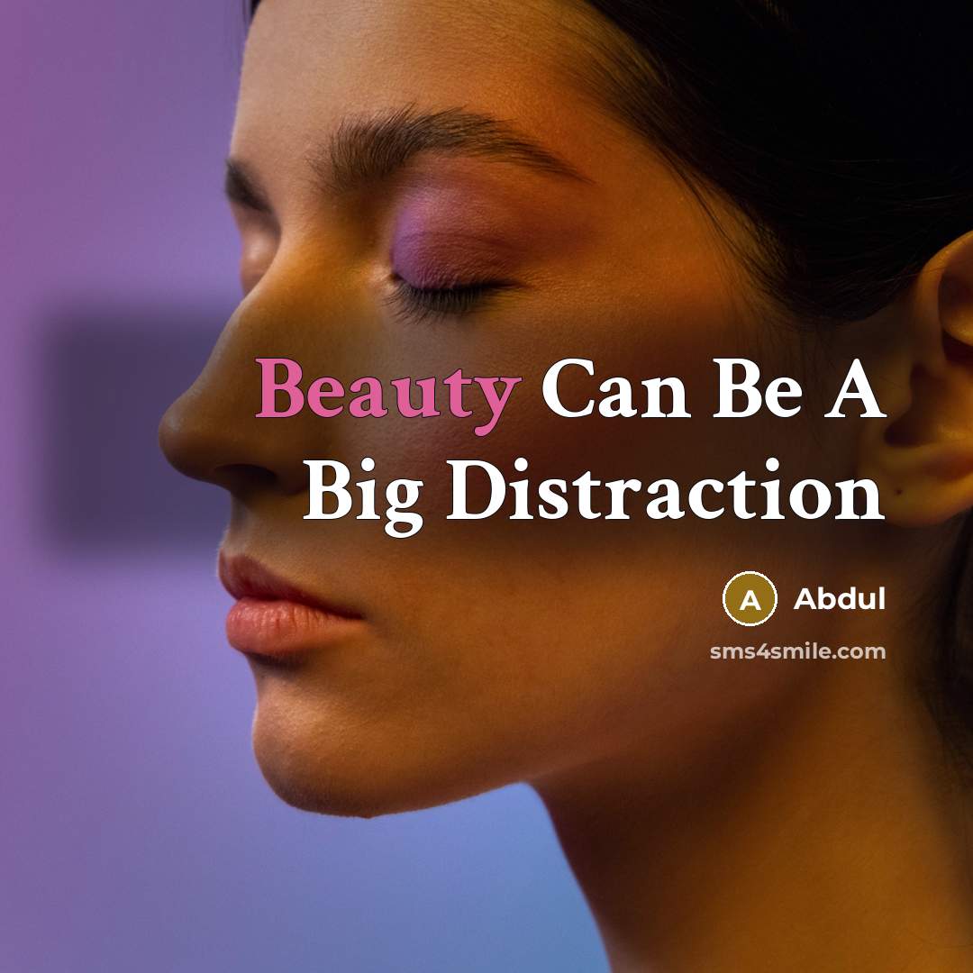 “Beauty Can Be A Big Distraction…” quote by Abdul