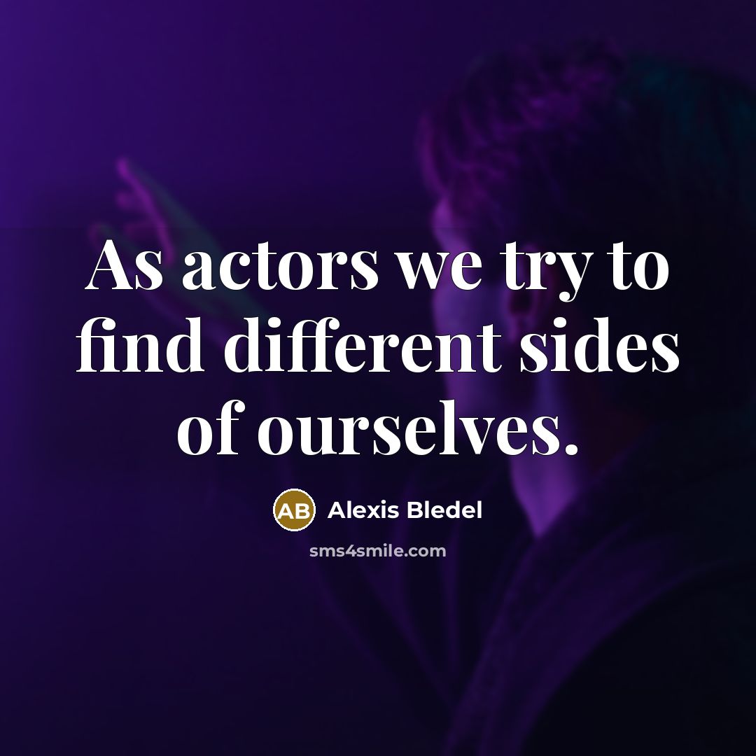 “As actors we try to find different sides of ourselves.” quote by Alexis Bledel