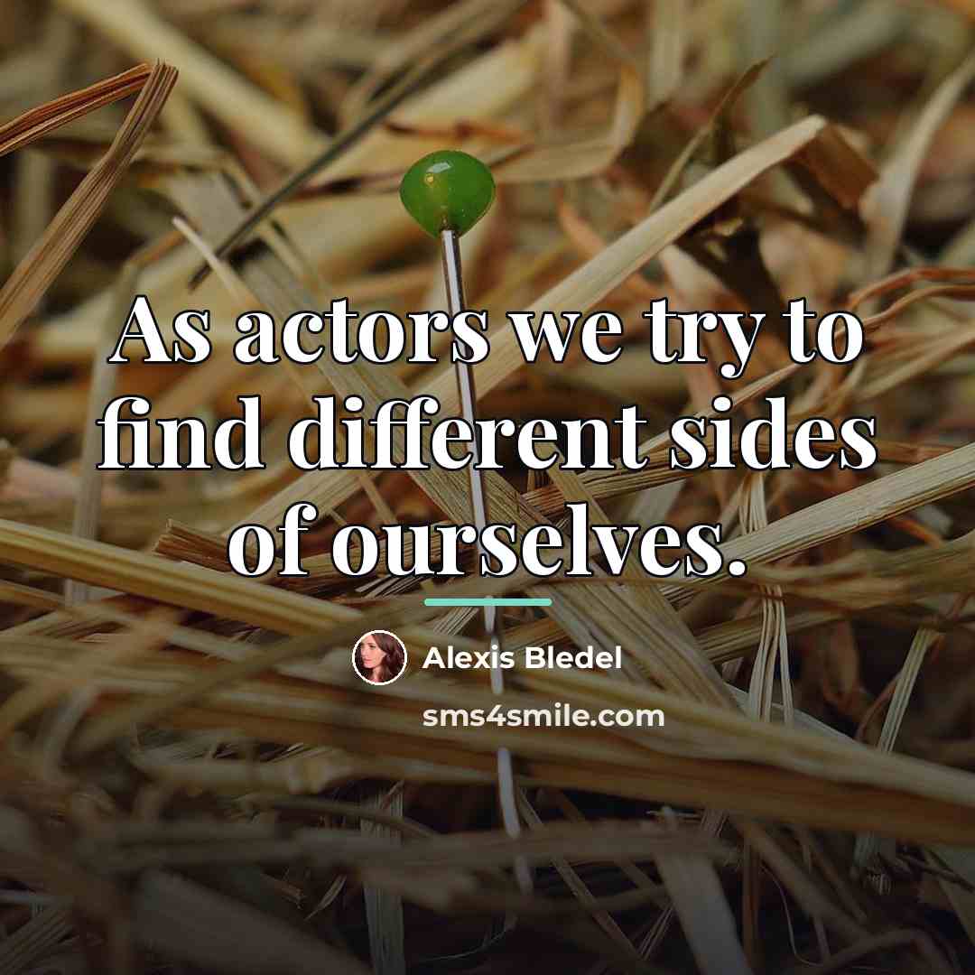 “As actors we try to find different sides of ourselves.…” quote by Alexis Bledel
