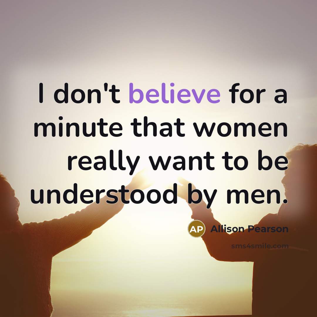 “I don't believe for a minute that women really want…” quote by Allison Pearson