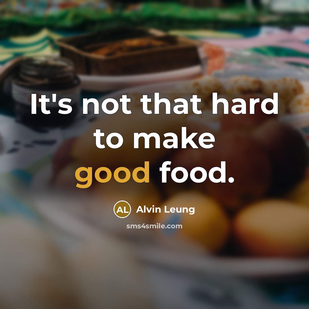 “It's not that hard to make good food.…” quote by Alvin Leung