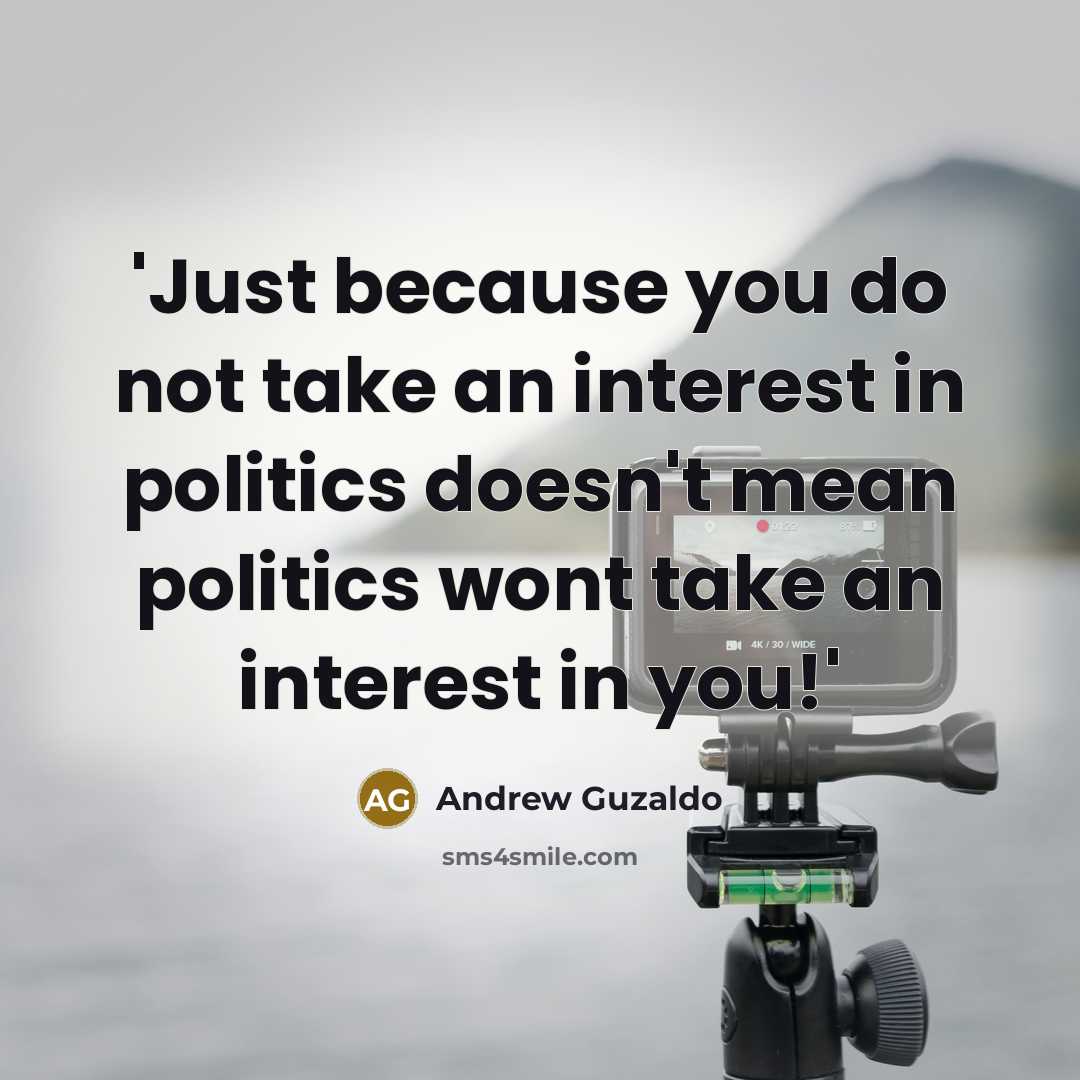 “'Just because you do not take an interest in politics…” quote by Andrew Guzaldo