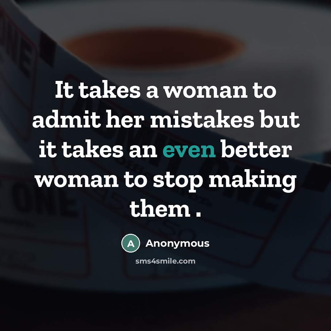 “It takes a woman to admit her mistakes but it…” quote by Anonymous