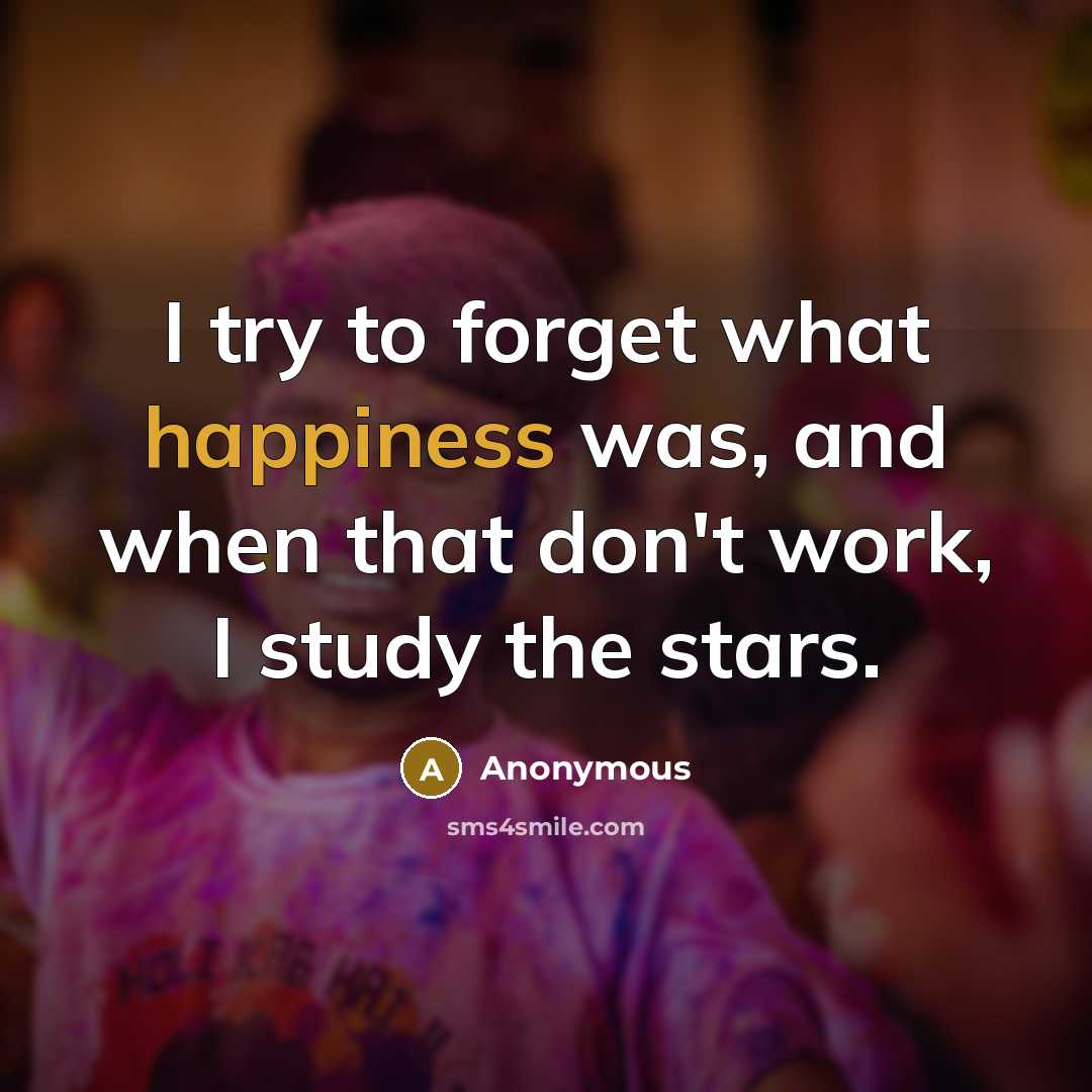 “I try to forget what happiness was, and when that…” quote by Anonymous