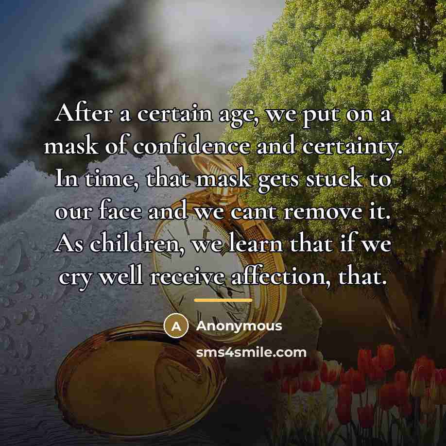 “After a certain age, we put on a mask of…” quote by Anonymous