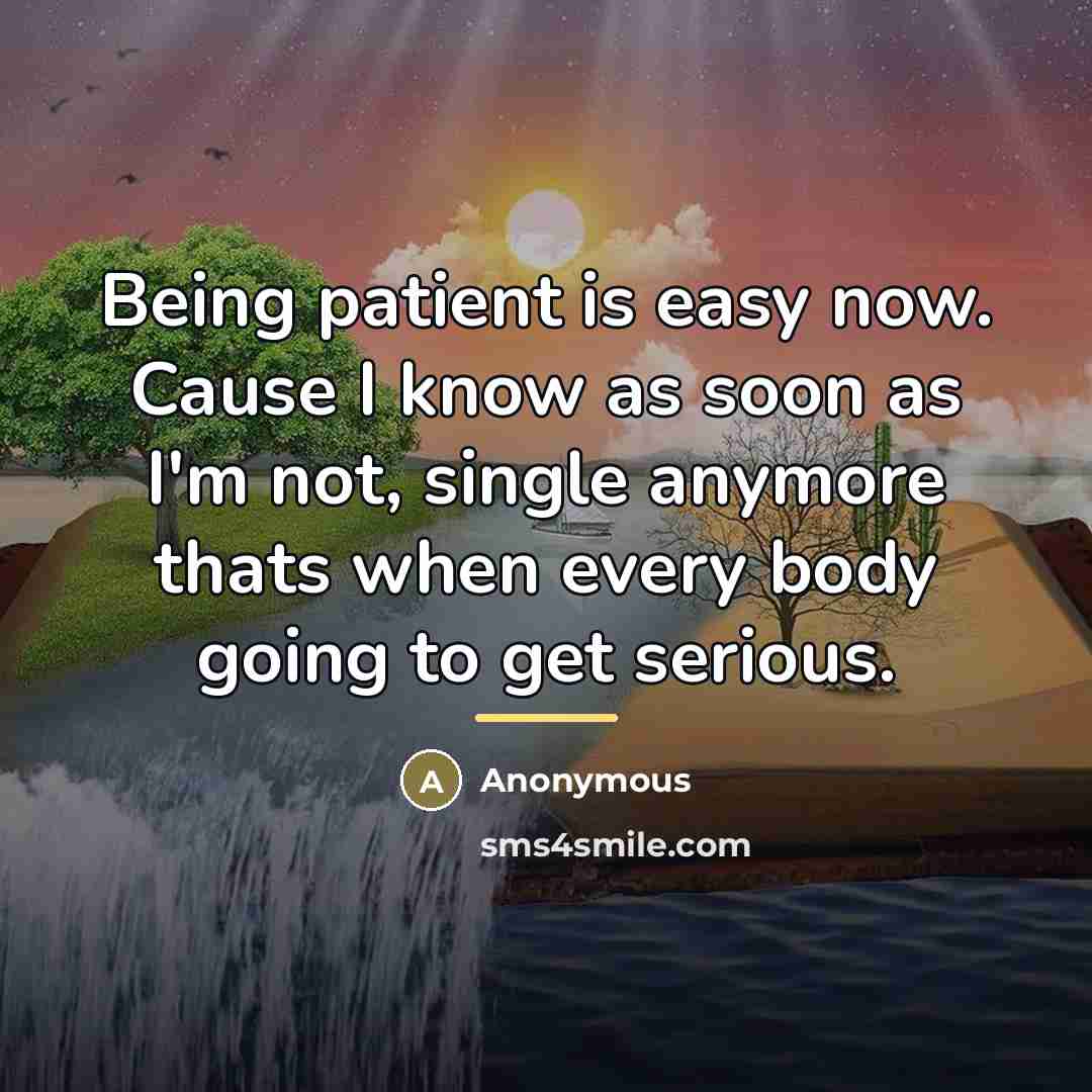 “Being patient is easy now. Cause I know as soon…” quote by Anonymous