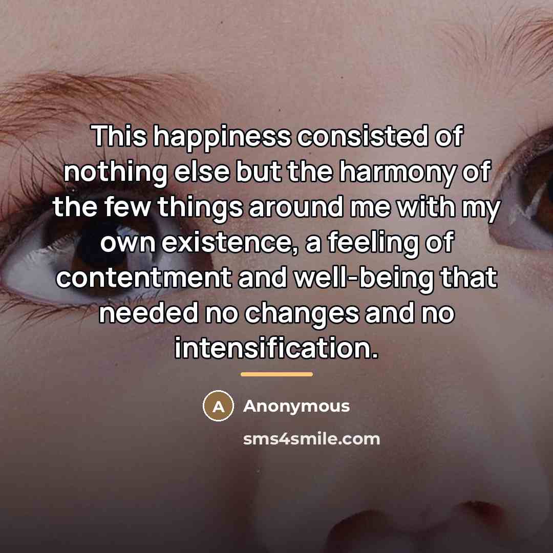 “This happiness consisted of nothing else but the harmony of…” quote by Anonymous