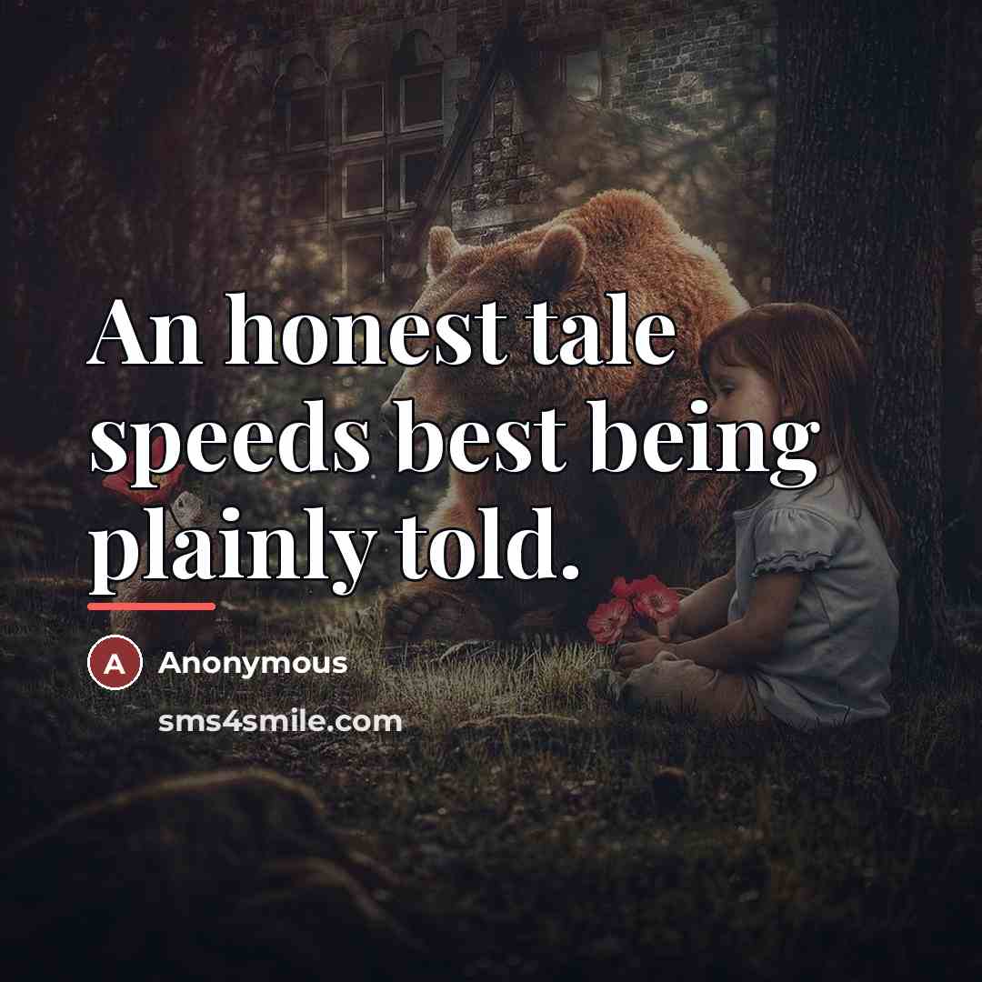 “An honest tale speeds best being plainly told.…” quote by Anonymous