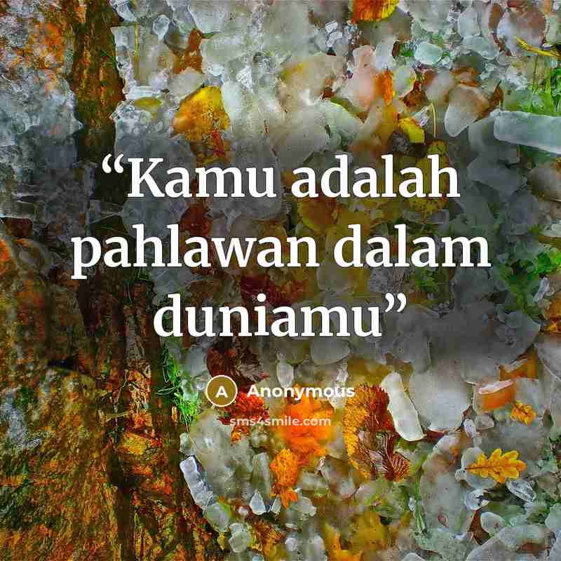 “Kamu adalah pahlawan dalam duniamu” quote by Anonymous