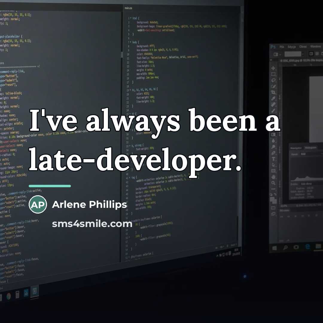 “I've always been a late-developer.…” quote by Arlene Phillips