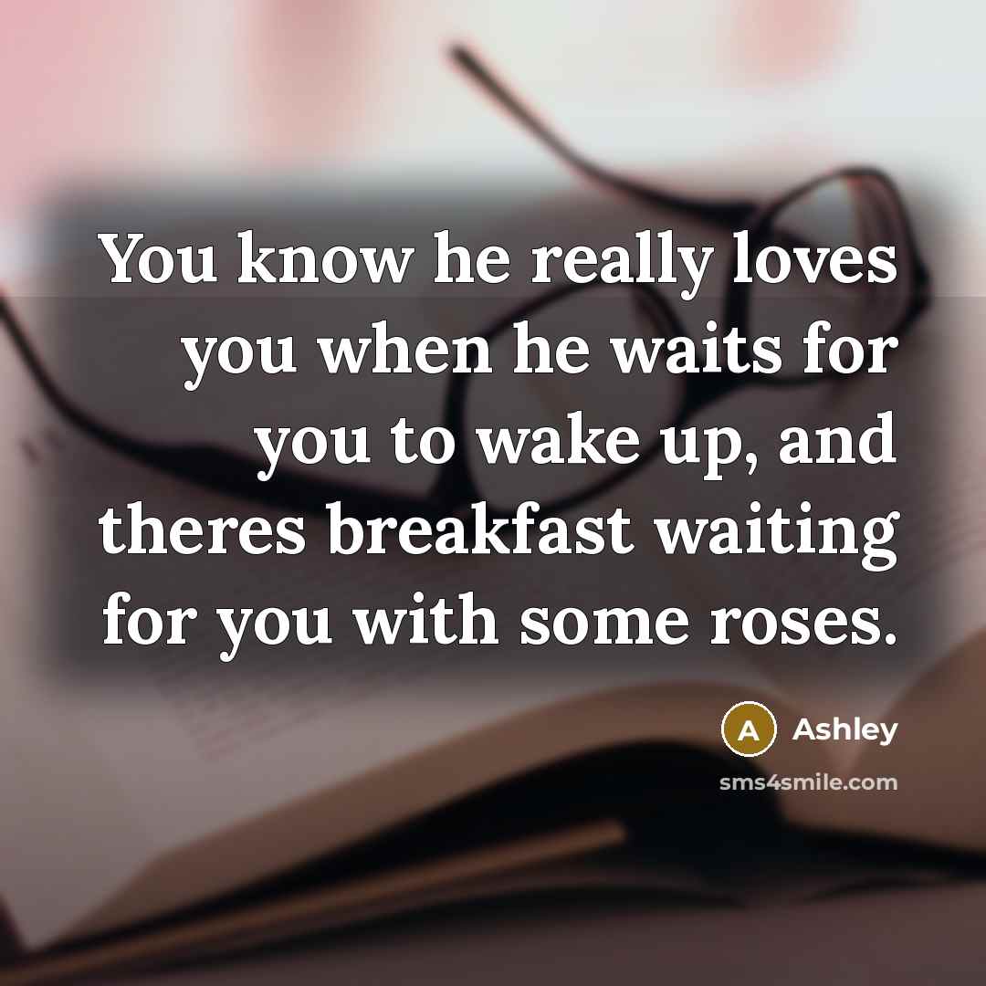 “You know he really loves you when he waits for…” quote by Ashley