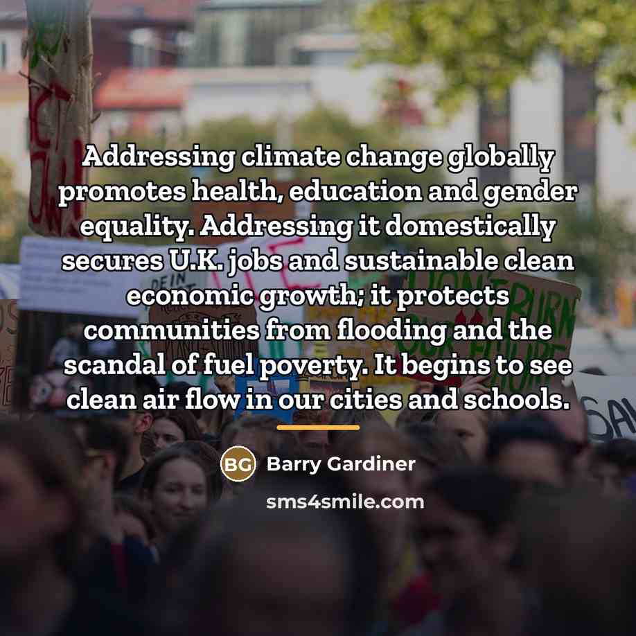 “Addressing climate change globally promotes health, education and gender equality.…” quote by Barry Gardiner