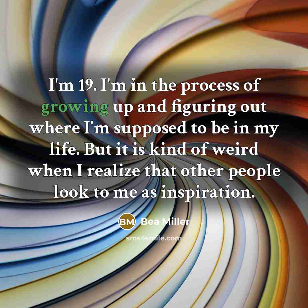 “I'm 19. I'm in the process of growing up and…” quote by Bea Miller