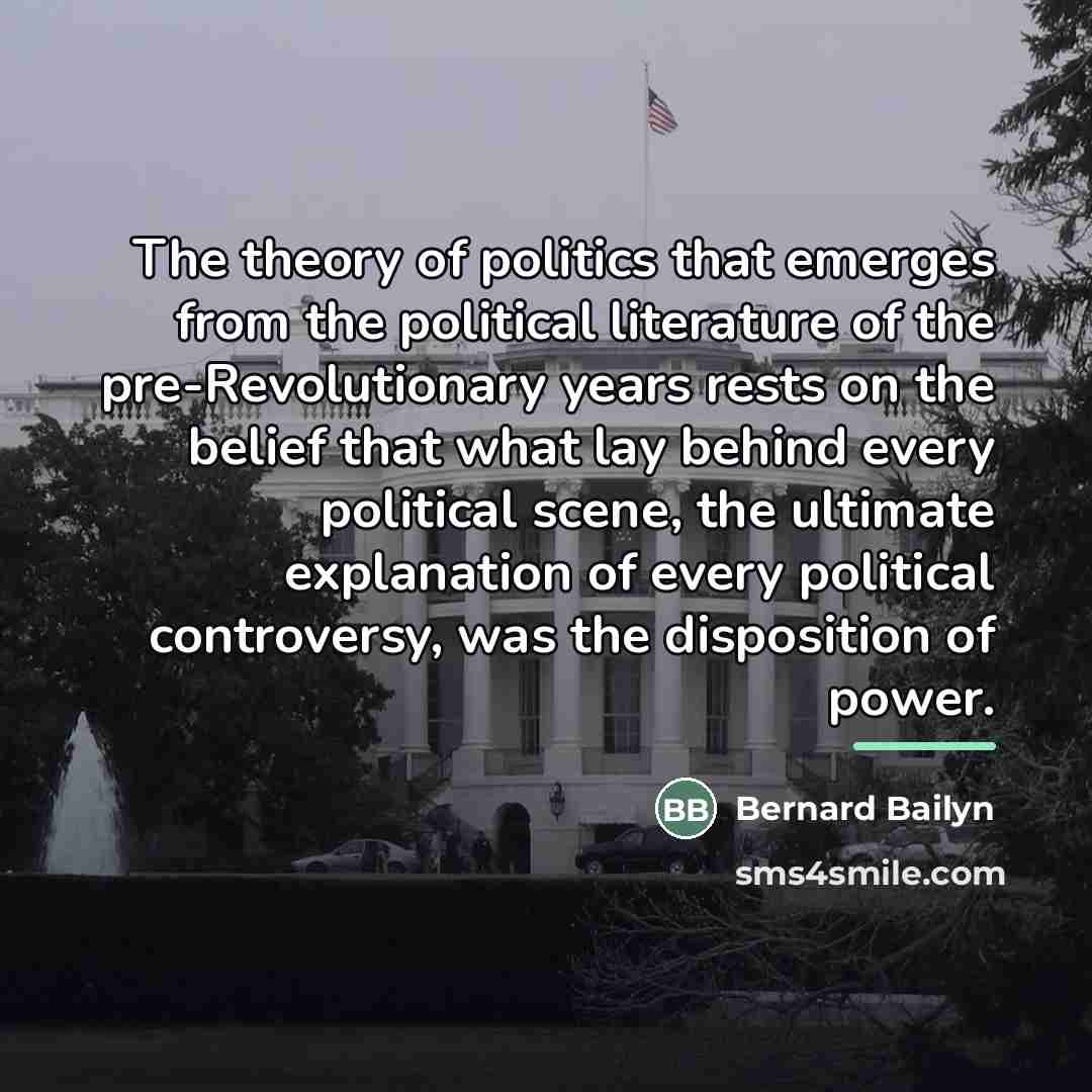 “The theory of politics that emerges from the political literature…” quote by Bernard Bailyn