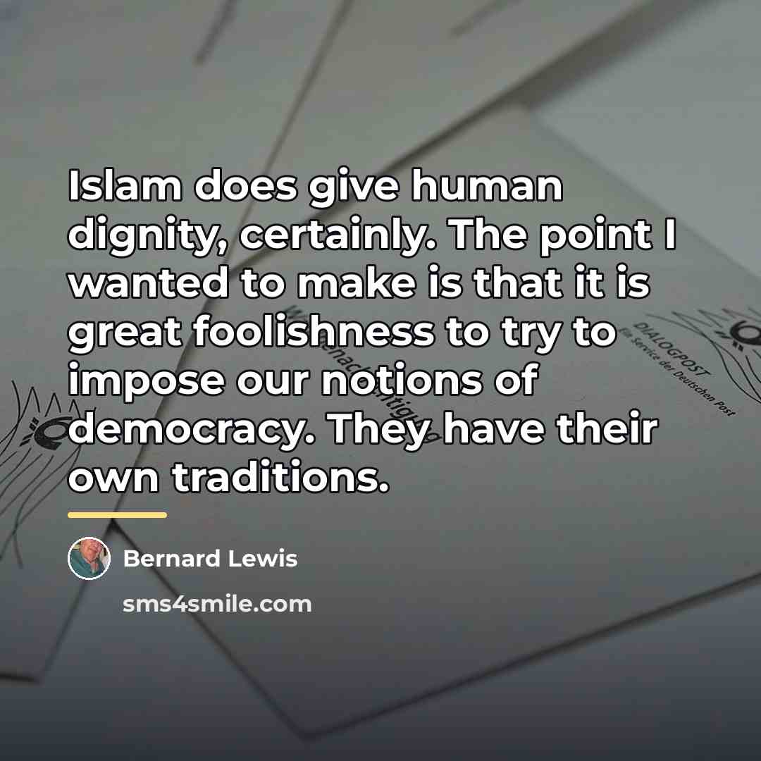 “Islam does give human dignity, certainly. The point I wanted…” quote by Bernard Lewis