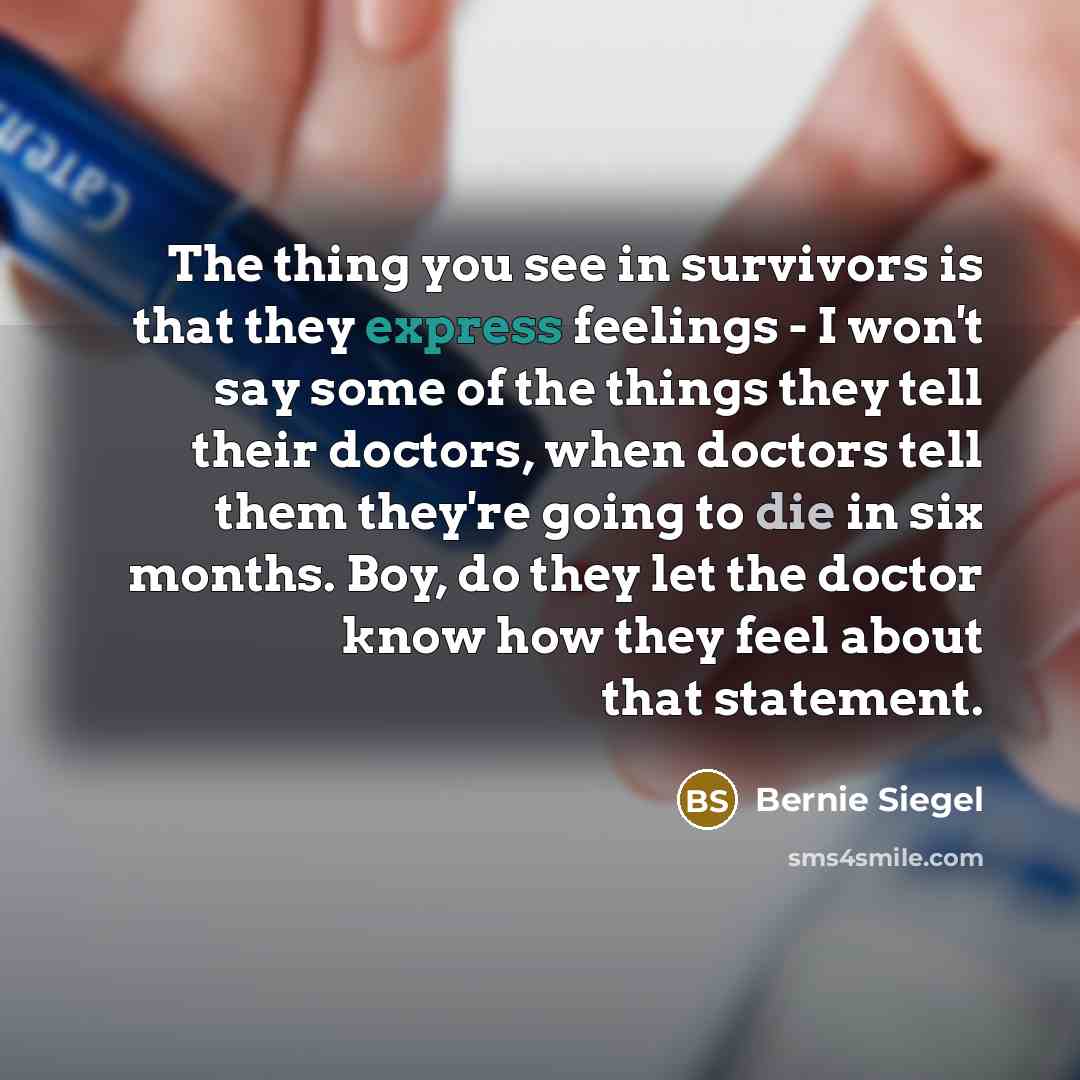 “The thing you see in survivors is that they express…” quote by Bernie Siegel