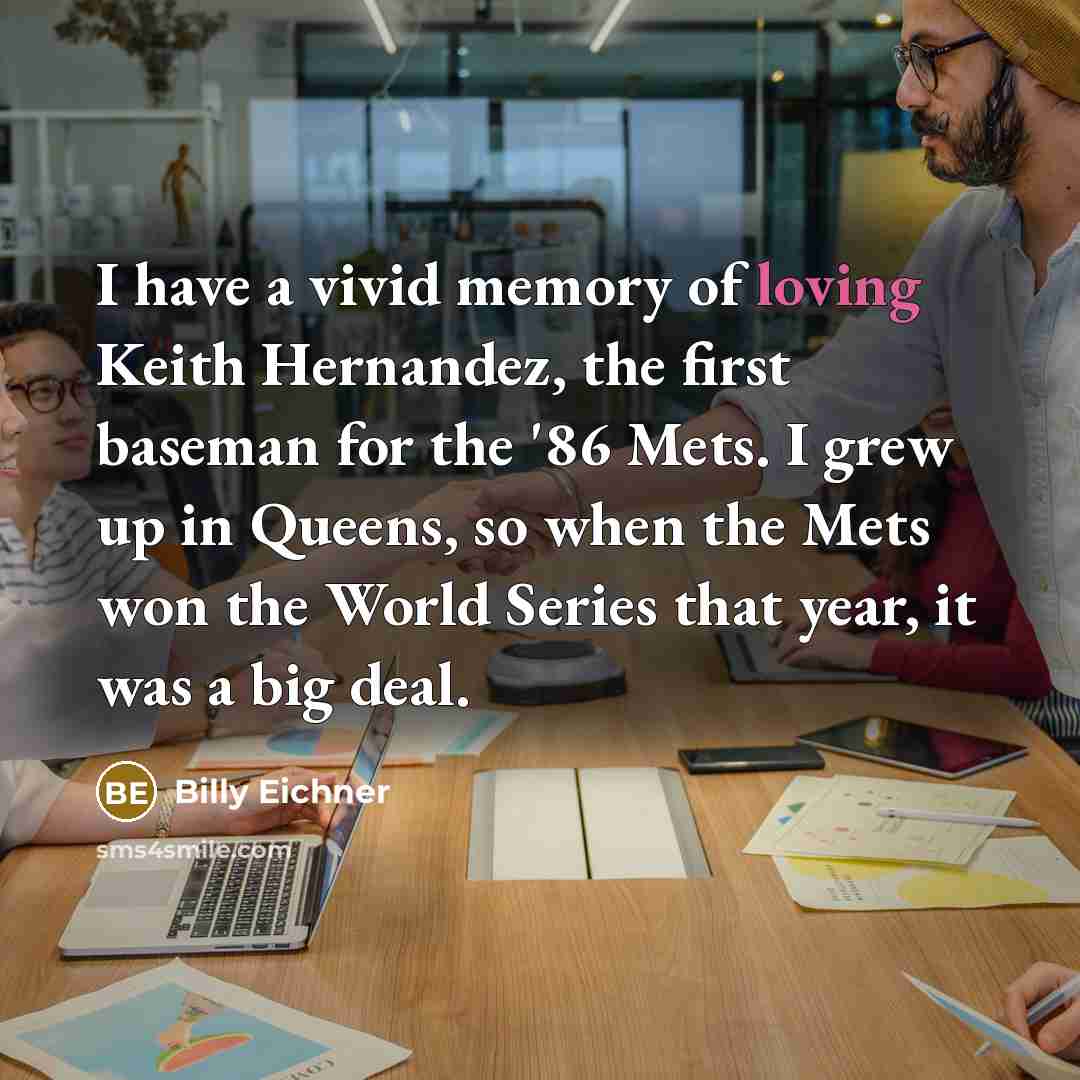 “I have a vivid memory of loving Keith Hernandez, the…” quote by Billy Eichner